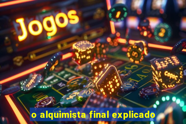 o alquimista final explicado